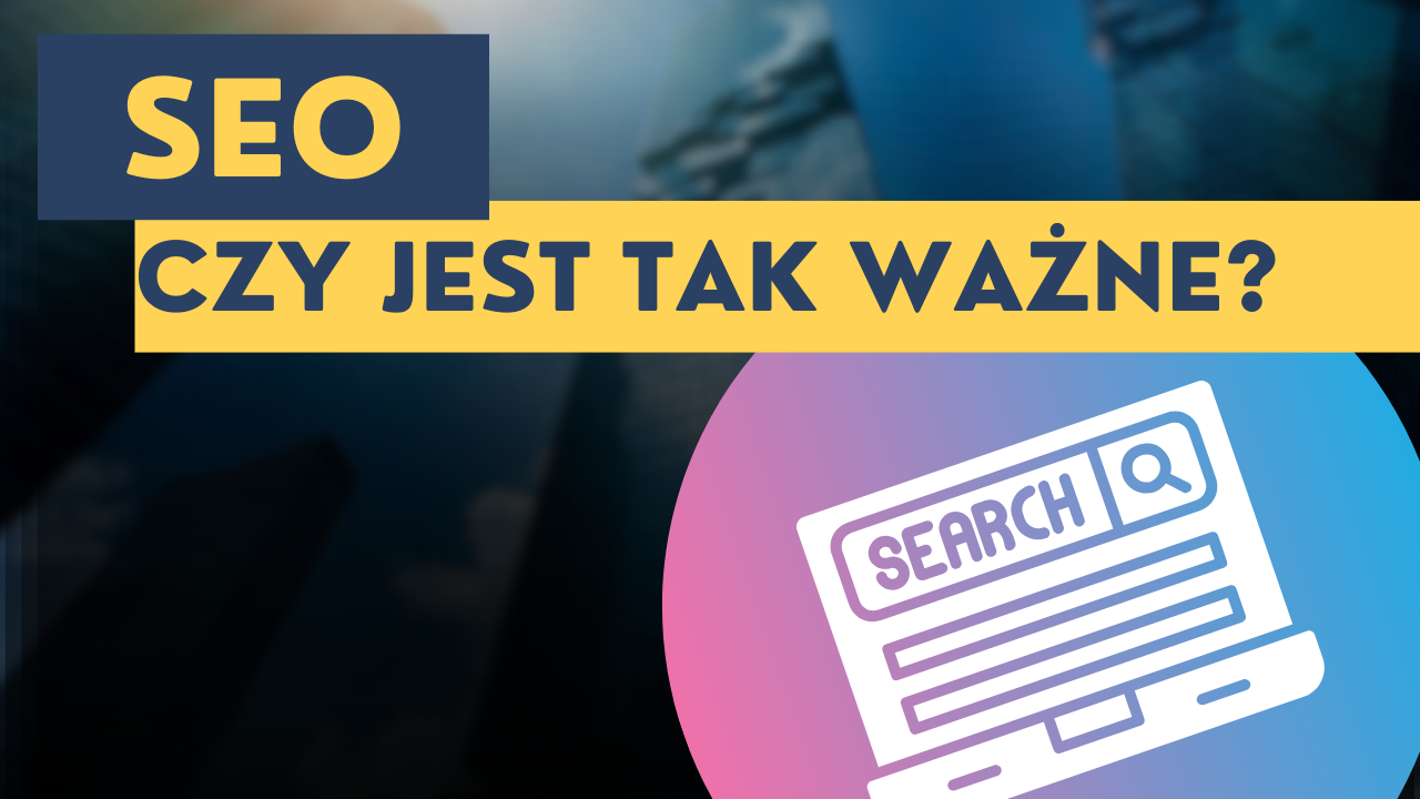 Co to jest SEO i dlaczego jest ważne?