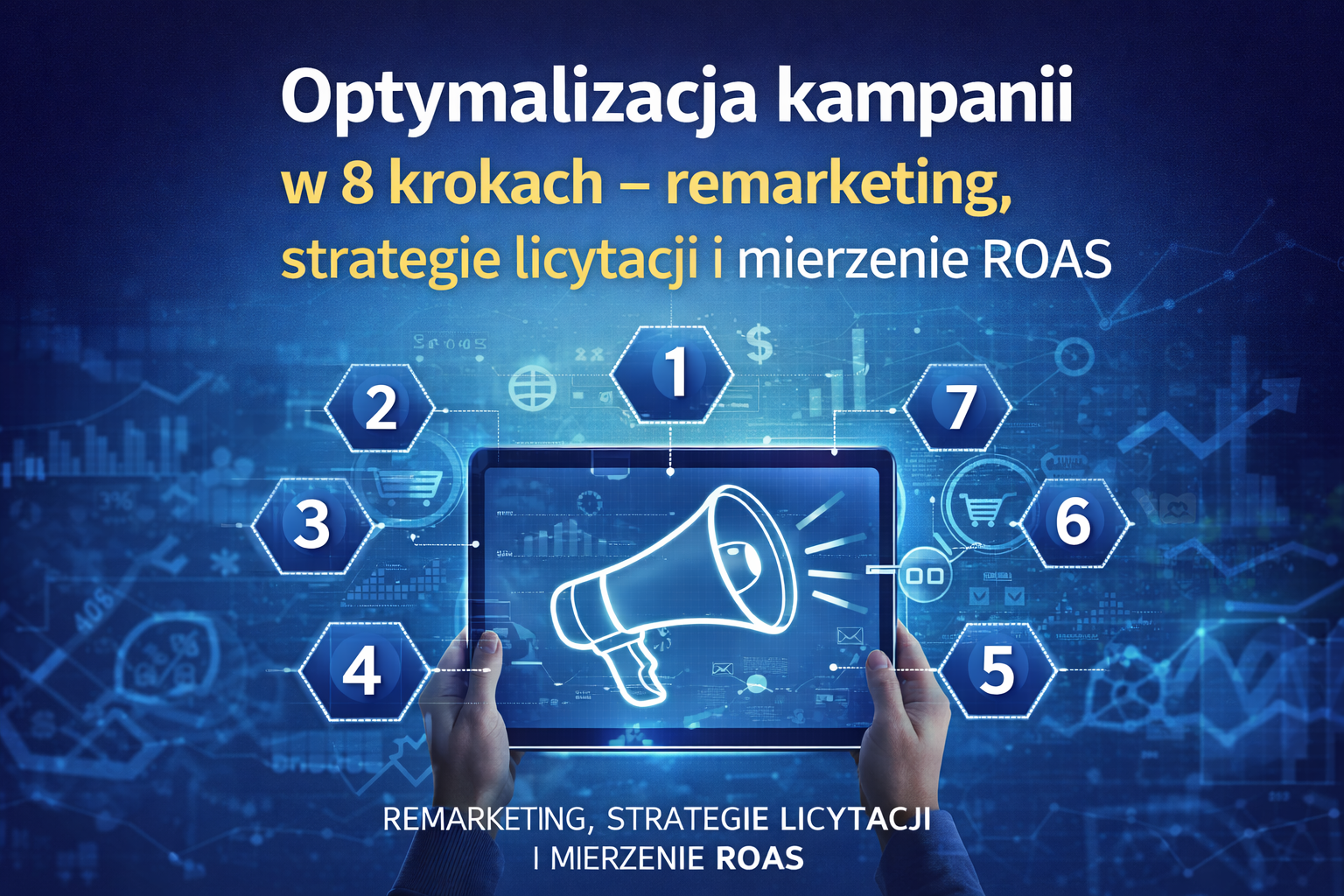 Optymalizacja kampanii w 8 krokach – remarketing, strategie licytacji i mierzenie ROAS